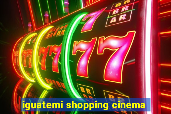 iguatemi shopping cinema